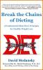 Break the Chains of Dieting: 9 Fundamental Must Have Principles for Healthy Weight Loss