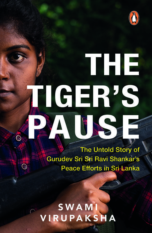 The Tiger's Pause The Untold Story of Gurudev Sri Sri Ravi Shankar's Peace Efforts in Sri Lanka