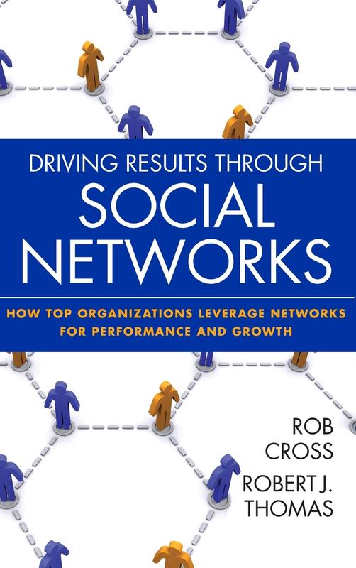 Driving Results Through Social Networks: How Top Organizations Leverage Networks for Performance and Growth: 35 (Jossey-Bass Leadership Series)