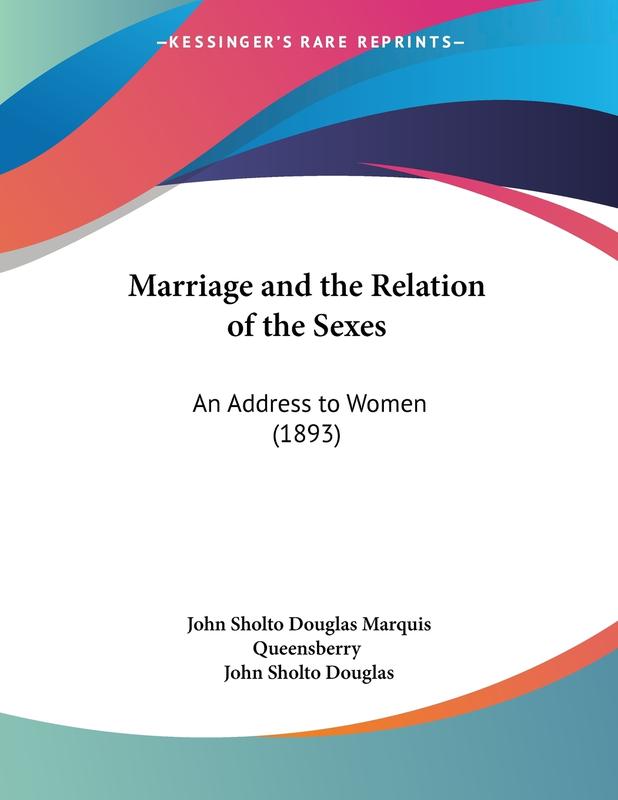 Marriage And The Relation Of The Sexes: An Address to Women: An Address to Women (1893)