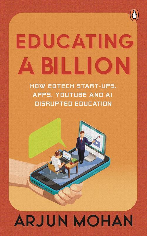 Educating A Billion How EdTech Start-ups Apps YouTube and AI Disrupted Education