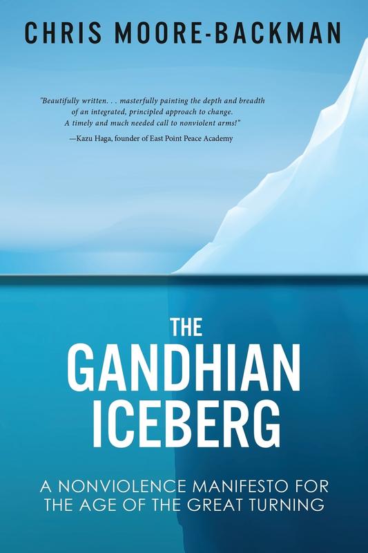 The Gandhian Iceberg: A Nonviolence Manifesto for the Age of the Great Turning