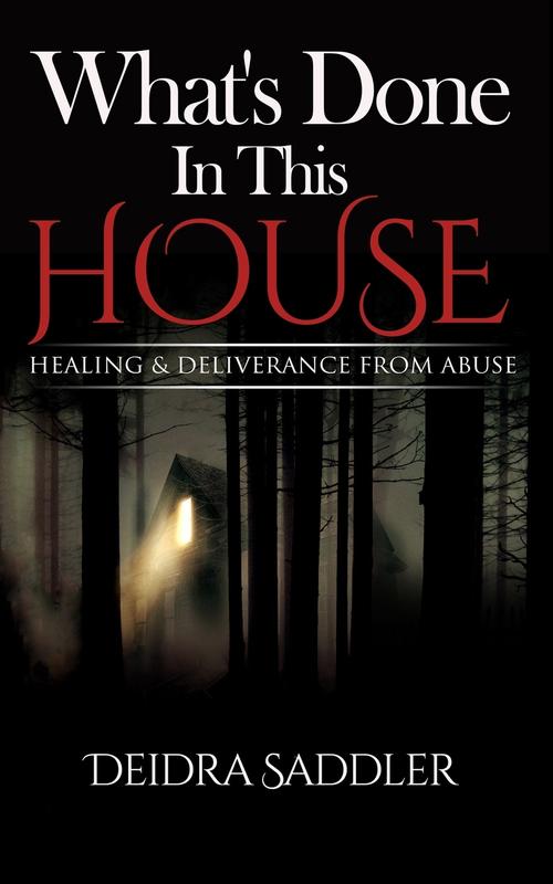 What's Done In This House: Healing & Deliverance From Abuse