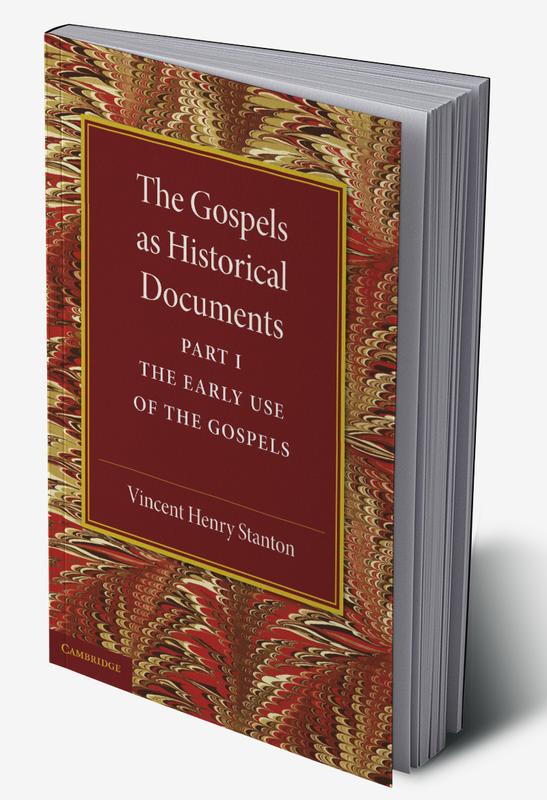 The Gospels as Historical Documents Part 1 the Early Use of the Gospels