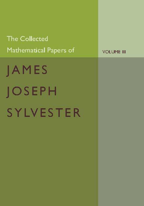 The Collected Mathematical Papers of James Joseph Sylvester