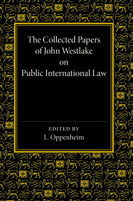 The Collected Papers of John Westlake on Public International Law