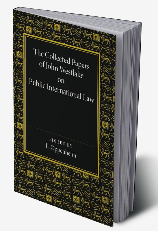 The Collected Papers of John Westlake on Public International Law