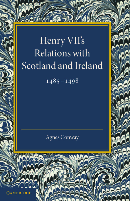 Henry VII's Relations with Scotland and Ireland 1485 1498