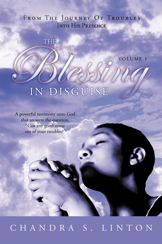 The Blessing In Disguise: A Powerful Testimony Unto God That Answers the Question "Can Any Good Come Out of Your Troubles?"