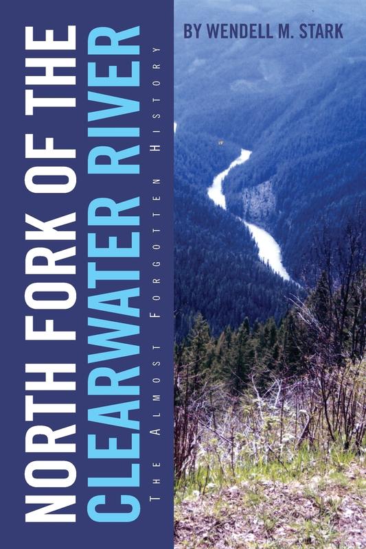 North Fork of the Clearwater River: The Almost Forgotten History