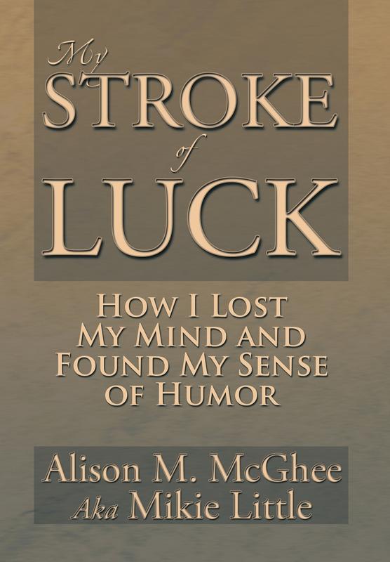 My Stroke of Luck: How I Lost My Mind and Found My Sense of Humor