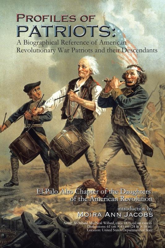 Profiles of Patriots: A Biographical Reference of American Revolutionary War Patriots and their Descendants: El Palo Alto Chapter of the Daughters of the American Revolution