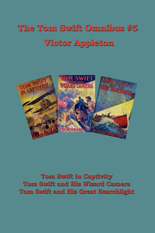 Tom Swift Omnibus #5: Tom Swift in Captivity Tom Swift and His Wizard Camera Tom Swift and His Great Searchlight