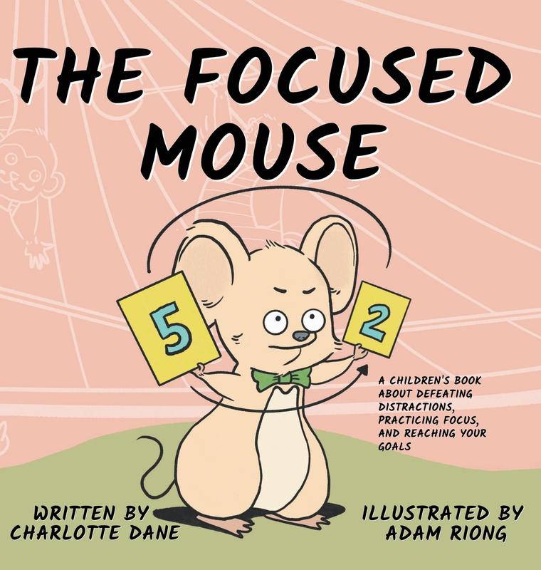 The Focused Mouse: A Children's Book About Defeating Distractions Practicing Focus and Reaching Your Goals