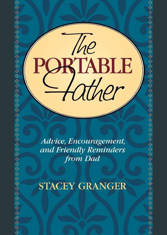 The Portable Father: Advice Encouragement and Friendly Reminders from Dad