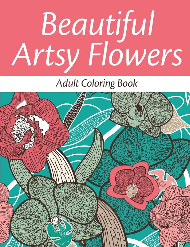 Beautiful Artsy Flowers: Adult Coloring Book