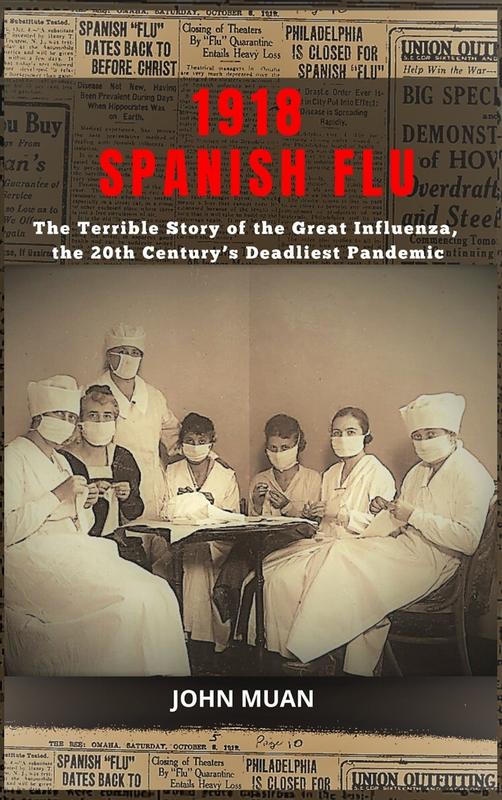 1918 Spanish Flu: The Terrible Story of the Great Influenza the 20th Century's Deadliest Pandemic