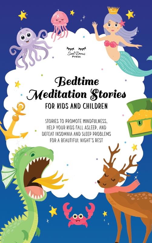 Bedtime Meditation Stories for Kids and Children: Stories to Promote Mindfulness Help Your Kids Fall Asleep and Defeat Insomnia and Sleep Problems for a Beautiful Night's Rest