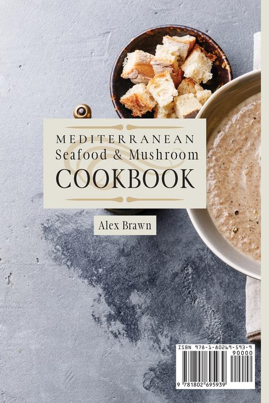 Mediterranean Seafood & Mushroom Cookbook: 50 Delicious Recipes For Your Daily Mediterranean Meals