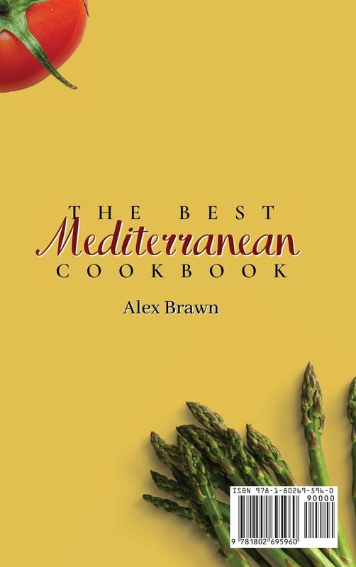 The Best Mediterranean Cookbook: 50 Delicious & Healthy Mediterranean Recipes for Your Tasty Meals