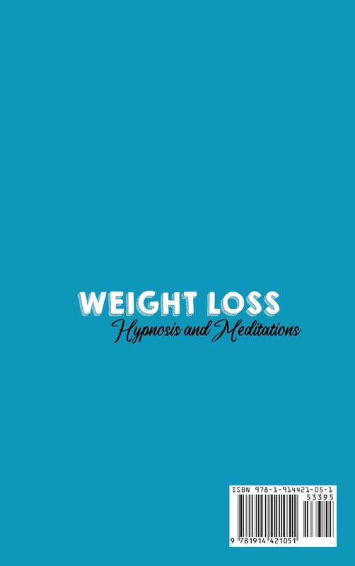 Weight Loss Hypnosis and Meditations: Use Self-Hypnosis and Meditations for Motivation and Confidence as you Reshape Your Body and Achieve your Life Goals