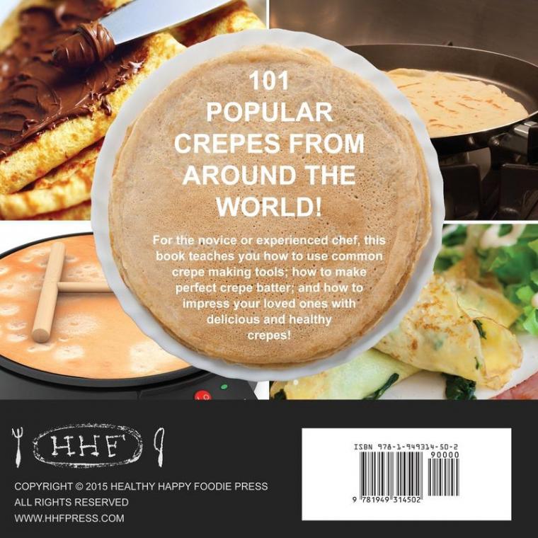 The New Crepes Cookbook: 101 Sweet and Savory Crepe Recipes from Traditional to Gluten-Free for Cuisinart LeCrueset Paderno and Eurolux Crepe Pans ... Makers) (Crepes and Crepe Makers (Book 1))