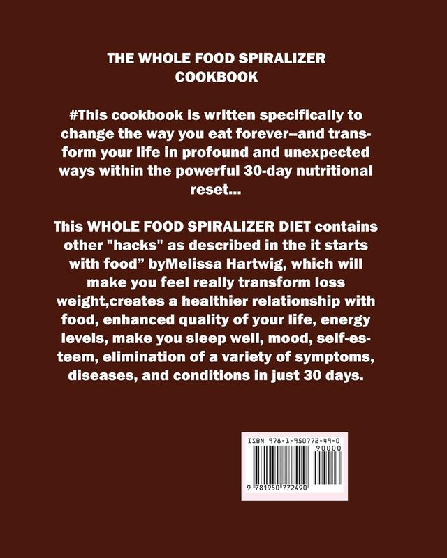 The Whole Food Spiralizer Cookbook: Top Mouth Watery Spiralizer Recipes for Your Gluten Free Paleo Low Carb and Vegetarian: Recipes to Help You Find a Sustainable Weight Loss Solution.