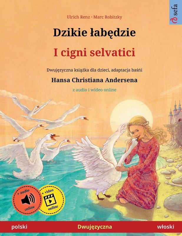 Dzikie labędzie - I cigni selvatici (polski - wloski): Dwujęzyczna książka dla dzieci na podstawie baśńi Hansa ... (Sefa Picture Books in Two Languages)