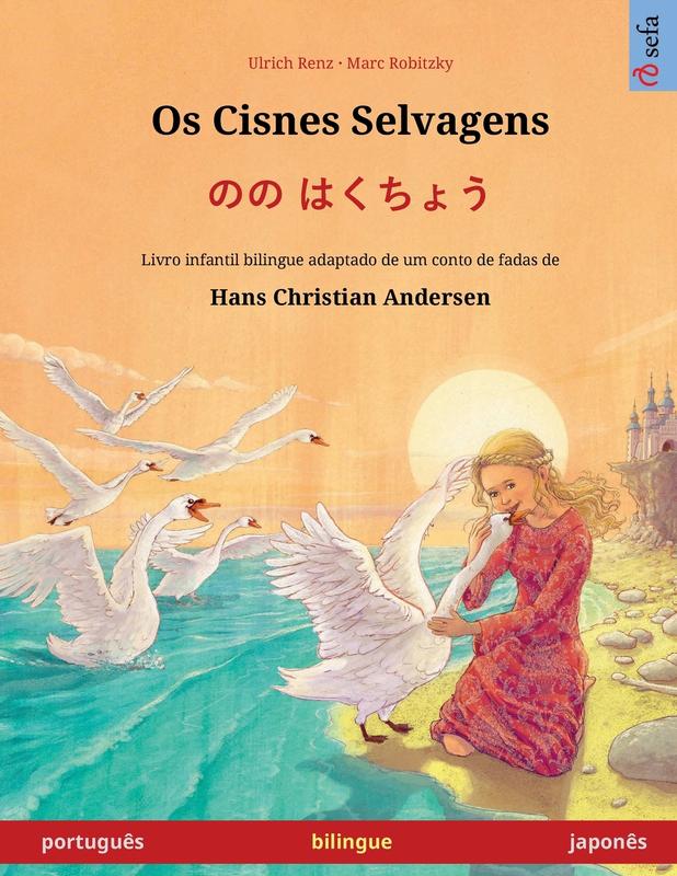 Os Cisnes Selvagens - のの はくちょう (português - japonês): Livro infantil bilingue adaptado de um conto de ... (Sefa Livros Ilustrados Em Duas Línguas)