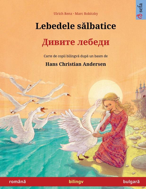 Lebedele sălbatice - Дивите лебеди (română - bulgară): Carte de ... (Sefa Picture Books in Two Languages)