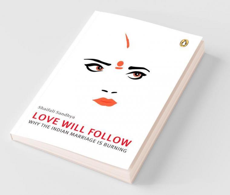 Love Will Follow: Why the Indian Marriage is Burning