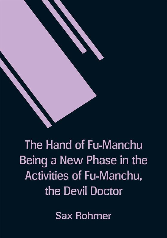 The Hand Of Fu-Manchu Being A New Phase In The Activities Of Fu-Manchu The Devil Doctor