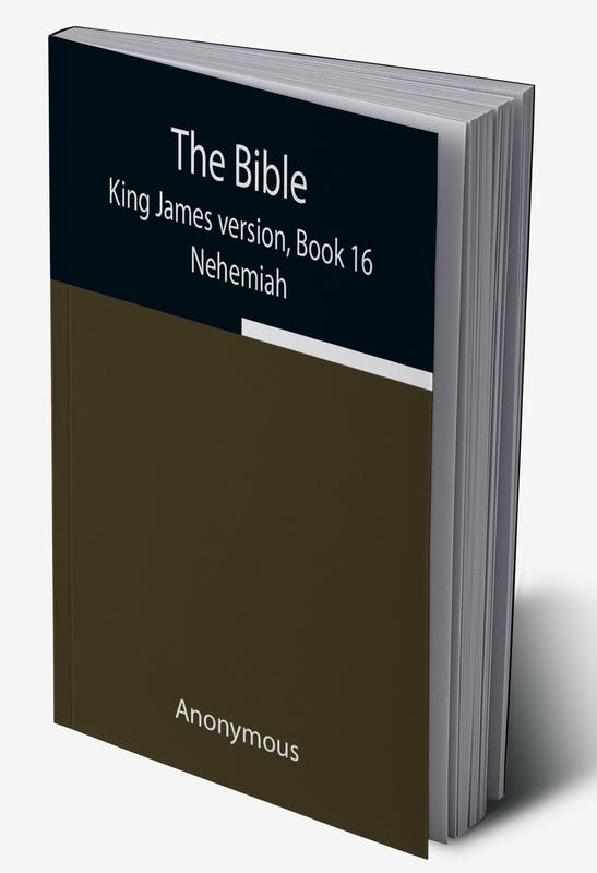 The Bible King James version Book 16; Nehemiah