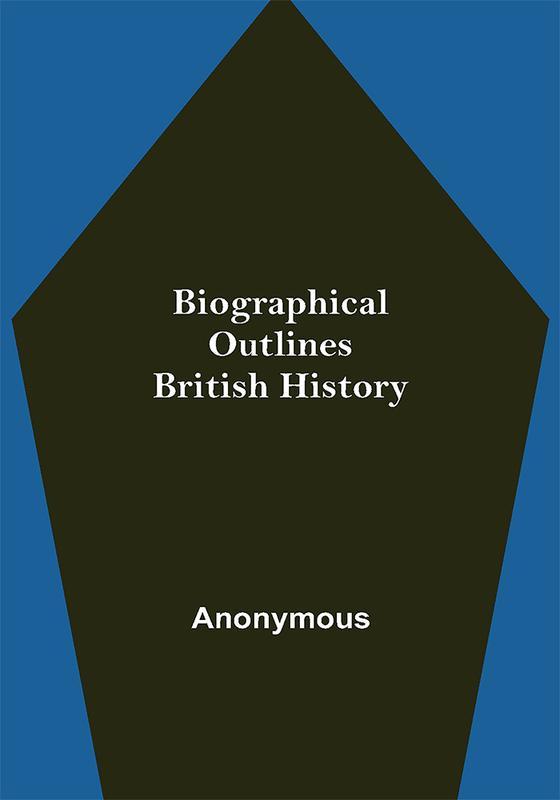 Biographical Outlines: British History