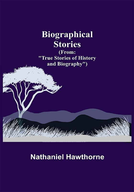 Biographical Stories; (From: True Stories of History and Biography)