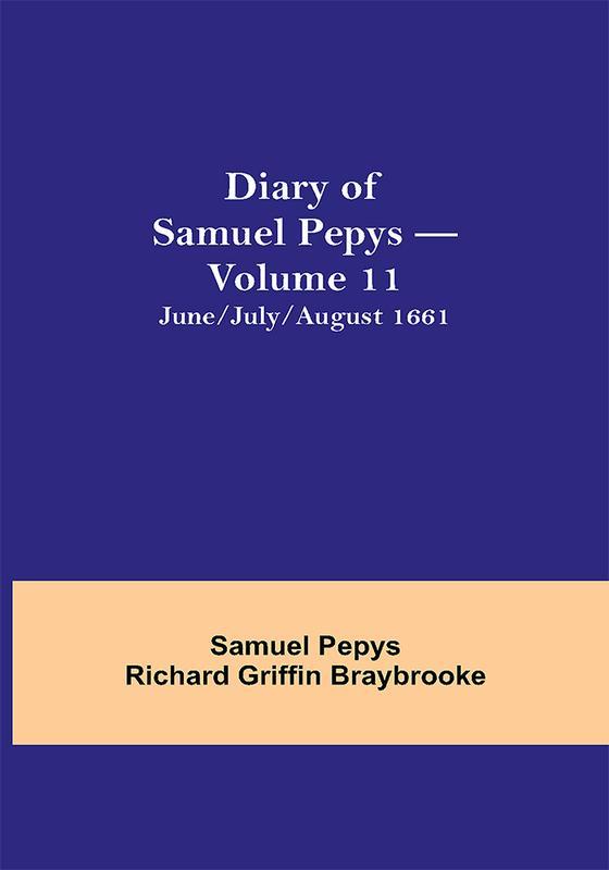 Diary of Samuel Pepys — Volume 11: June/July/August 1661