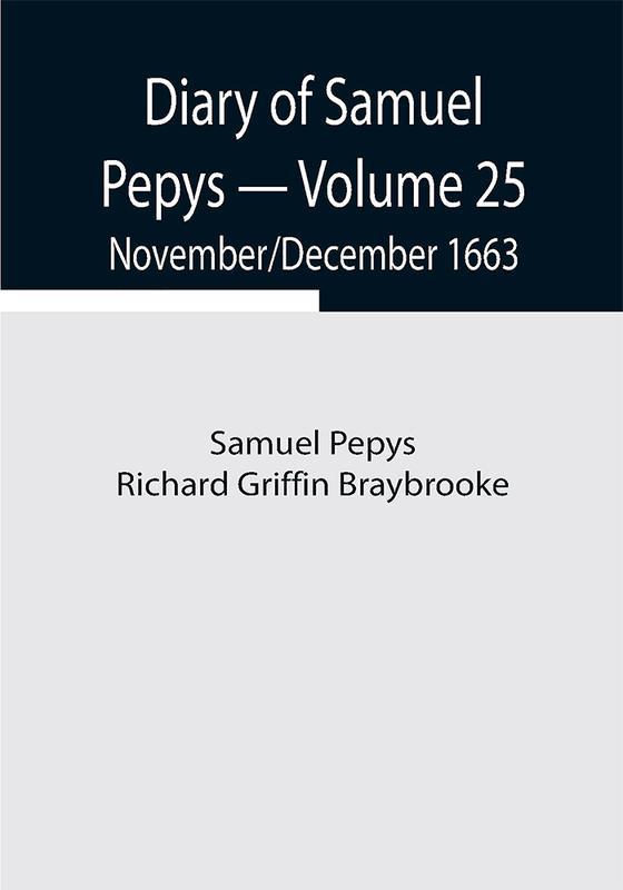 Diary of Samuel Pepys — Volume 25: November/December 1663