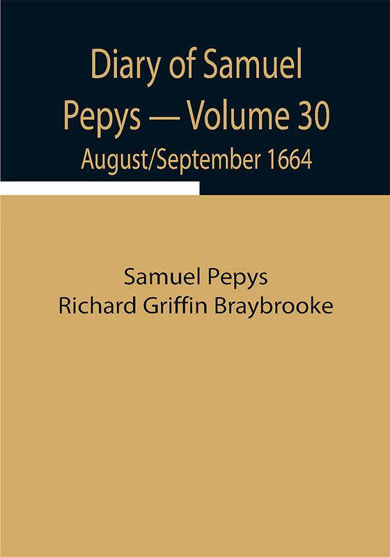Diary of Samuel Pepys — Volume 30: August/September 1664