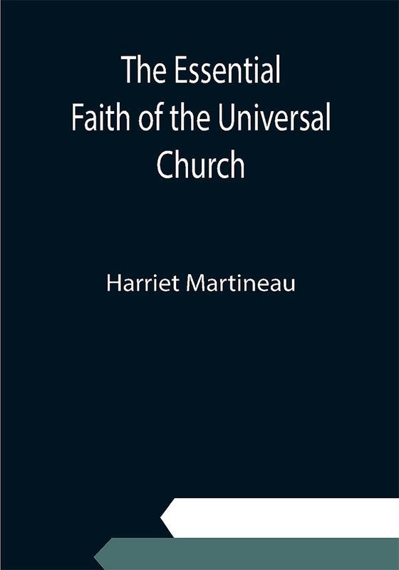 The Essential Faith of the Universal Church; Deduced from the Sacred Records