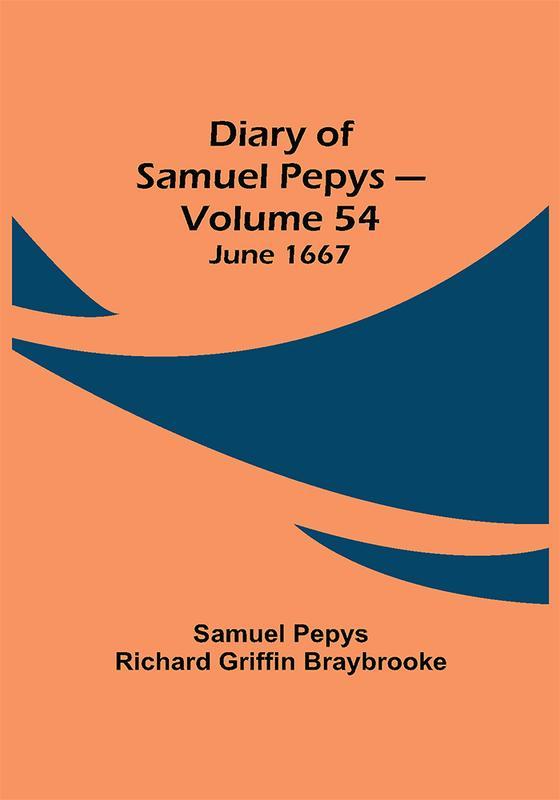 Diary of Samuel Pepys — Volume 54: June 1667