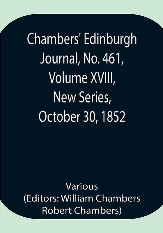 Chambers' Edinburgh Journal No. 461 Volume XVIII New Series October 30 1852