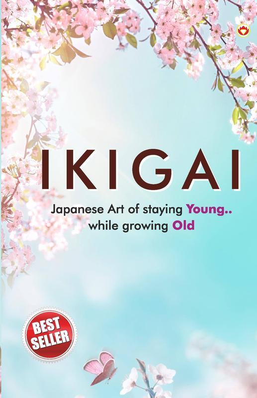 Ikigai Japanese Art of staying Young.. While growing Old