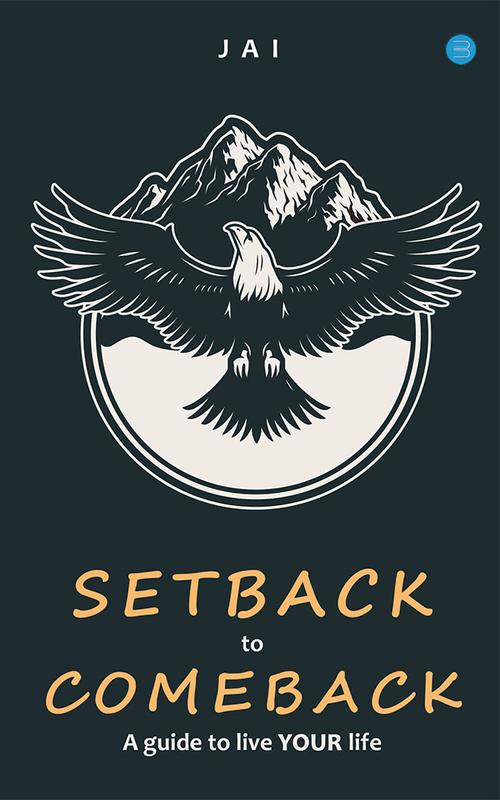 Setback to Comeback - A Guide to Live your Life