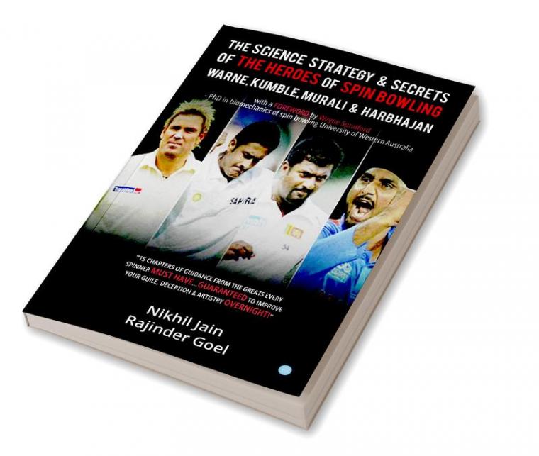 The Science Strategy & Secrets of the Heroes of Spin Bowling Warne Kumble Murali & Harbhajan