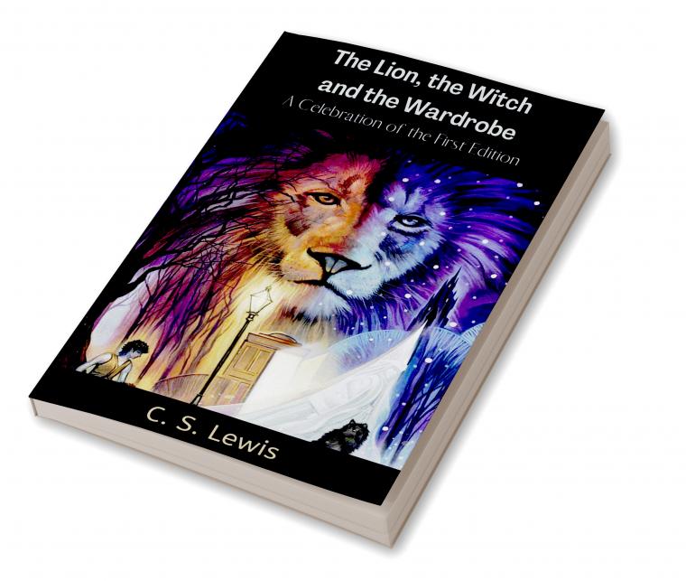 Lion; the Witch and the Wardrobe: A Celebration of the First Edition (Chronicles of Narnia; 2)
